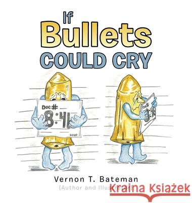 If Bullets Could Cry Vernon T. Bateman 9781665515245 Authorhouse - książka