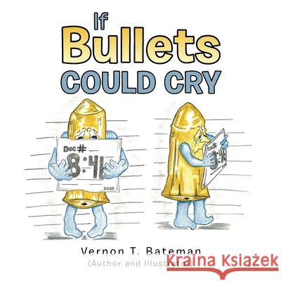 If Bullets Could Cry Vernon T Bateman 9781665515269 AuthorHouse - książka