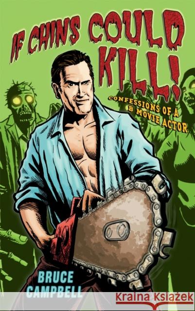 If Chins Could Kill: Confessions of a B Movie Actor Bruce Campbell 9781845134747  - książka