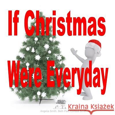 If Christmas Were Every Day Angelia M. Smith Beth Pait Corissa Smith 9781530647804 Createspace Independent Publishing Platform - książka