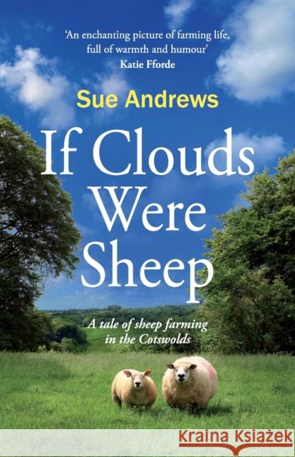 If Clouds Were Sheep: a tale of sheep farming in the Cotswolds Sue Andrews 9781999870553 Crumps Barn Studio - książka
