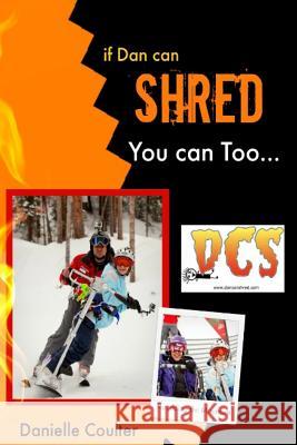 If Dan can Shred - You can Too: Dream it; Live it Coulter, Danielle 9781499724325 Createspace - książka
