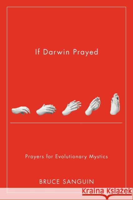 If Darwin Prayed: Prayers for Evolutionary Mystics Sanguin, Bruce G. 9780986592409  - książka
