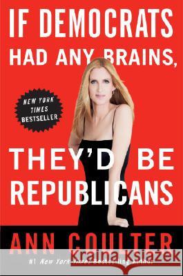 If Democrats Had Any Brains, They'd Be Republicans Ann Coulter 9780307408952 Three Rivers Press (CA) - książka