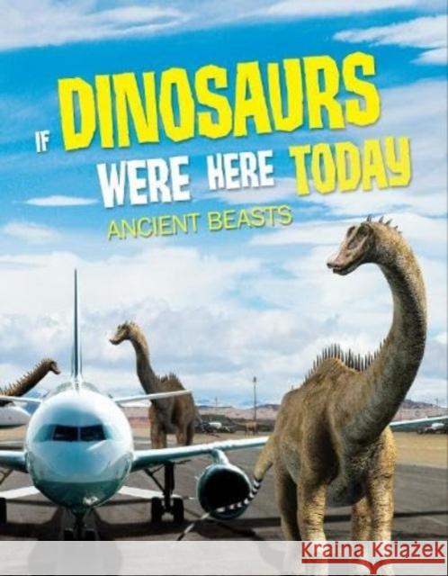 If Dinosaurs Were Here Today: Ancient Beasts John Allan 9781916598959 Hungry Tomato Ltd - książka