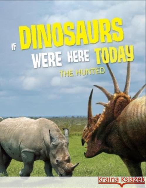 If Dinosaurs Were Here Today: The Hunted John Allan 9781916598942 Hungry Tomato Ltd - książka