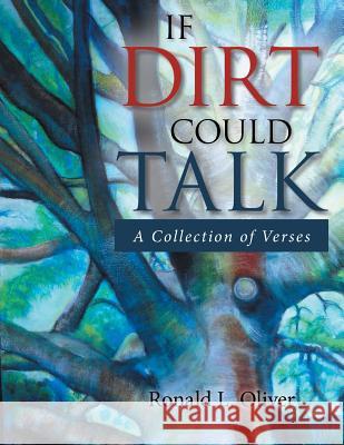 If Dirt Could Talk: A Collection of Verses Ronald L. Oliver 9781684705795 Lulu Publishing Services - książka