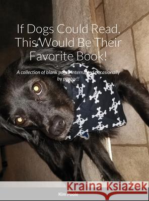 If Dogs Could Read, This Would Be Their Favorite Book! Kim Poole 9781716298455 Lulu.com - książka