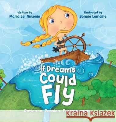 If Dreams Could Fly: Patience, Passion, Perseverance Maria Lei Antonio, Bonnie Lemaire 9781637652954 Halo Publishing International - książka