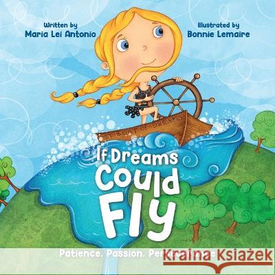 If Dreams Could Fly: Patience, Passion, Perseverance Maria Lei Antonio, Bonnie Lemaire 9781637652961 Halo Publishing International - książka