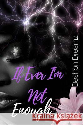 If Ever I'm Not Enough... Deshon Dreamz 9781978369498 Createspace Independent Publishing Platform - książka