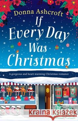 If Every Day Was Christmas: A gorgeous and heart-warming Christmas romance Donna Ashcroft 9781838882167 Bookouture - książka