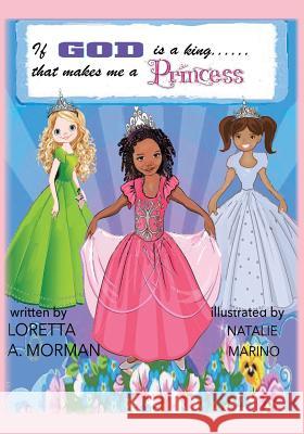 If God is a King, That Makes Me a Princess! Loretta a Morman 9781498461061 Xulon Press - książka