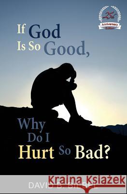 If God is So Good, Why Do I Hurt So Bad?: 25th Anniversary Special Edition Biebel, David B. 9781939267832 Healthy Life Press - książka