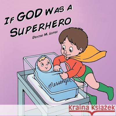 If God Was a Superhero Denise M Lopez 9781449797072 Westbow Press - książka