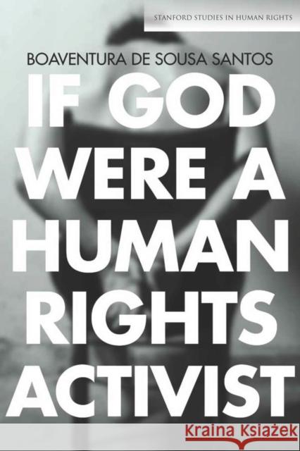 If God Were a Human Rights Activist Boaventura De Sousa Santos 9780804795005 Stanford University Press - książka