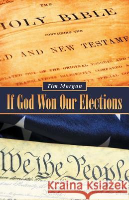 If God Won Our Elections Tim Morgan 9781490843148 WestBow Press - książka