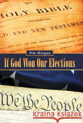 If God Won Our Elections Tim Morgan 9781490843162 WestBow Press - książka