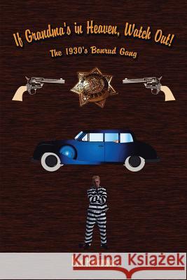 If Grandma's in Heaven, Watch Out!: The 1930'S Bonrud Gang Halverson, Ken 9781434305176 Authorhouse - książka
