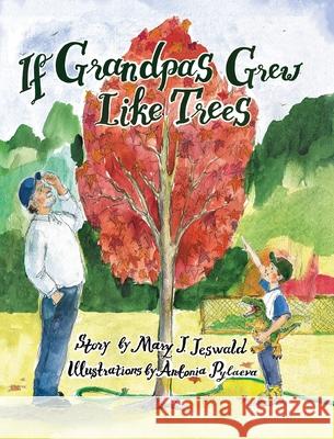 If Grandpas Grew Like Trees Mary J. Jeswald Antonia Pylaeva 9780976065128 Orangefoot Publishing Company - książka