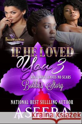 If He Loved You 3: Real Love Leaves No Scars: Bobbi's Story Aseera 9781079355604 Independently Published - książka