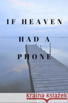 If Heaven Had A Phone: A place to write to loved ones Ulyssea 9781726195393 Createspace Independent Publishing Platform - książka