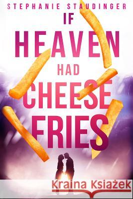 If Heaven Had Cheese Fries Stephanie Staudinger 9781790941537 Independently Published - książka