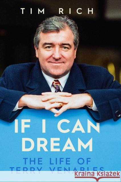 If I Can Dream: The Life of Terry Venables Tim Rich 9781916811546 Reach plc - książka