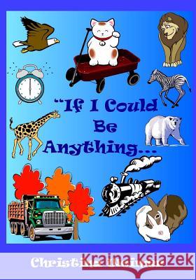 If I Could Be Anything Christina M. Weimer 9781470165246 Createspace - książka