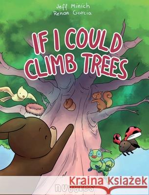 If I Could Climb Trees Jeff Minich Renan Garcia 9780996811576 Nuggies Inc - książka