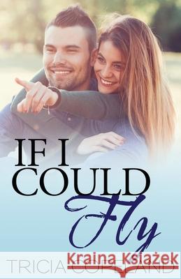 If I Could Fly Tricia Copeland Tia Silverthorne Bach Daryl a. McCool 9780692555880 True Bird Publishing LLC - książka