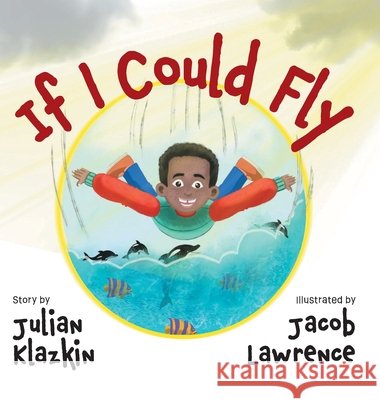 If I Could Fly Klazkin, Julian, Lawrence, Jacob 9781038347275 FriesenPress - książka