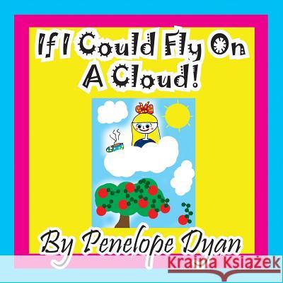 If I Could Fly On A Cloud! Penelope Dyan 9781614773016 Bellissima Publishing - książka
