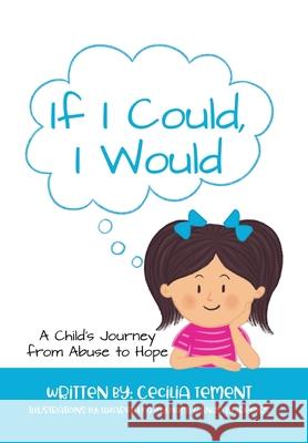 If I Could, I Would: A Child's Journey from Abuse to Hope Cecilia Tement 9781640857445 Author Academy Elite - książka