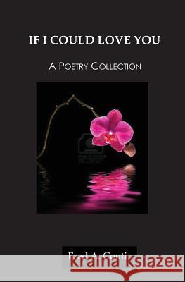 If I Could Love You: A Poetry Collection Fred a. Conti 9781482778229 Createspace - książka