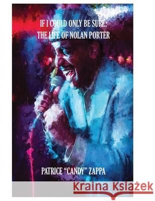 If I Could Only Be Sure: The Life Of Nolan Porter Patrice Zappa 9780998355061 CrossFire Pub. - książka