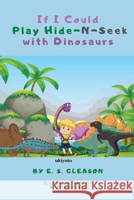 If I Could Play HideNSeek With Dinosaurs E. S. Gleason 9789362699718 Ukiyoto Publishing - książka