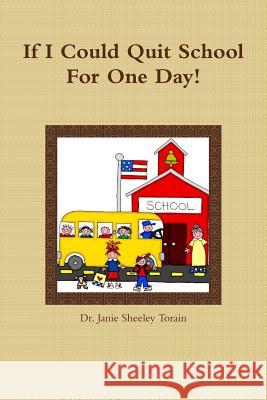 If I Could Quit School For a Day! Janie Sheeley Torain 9781105508264 Lulu.com - książka
