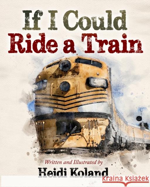 If I Could Ride a Train Heidi Koland 9781631957376 Morgan James Kids - książka