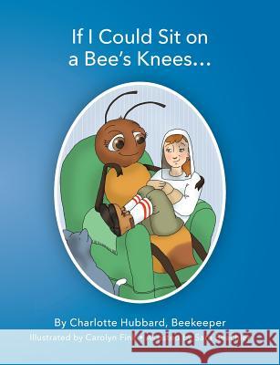 If I Could Sit On A Bee's Knees Hubbard, Charlotte 9780991583423 Charlotte Hubbard - książka