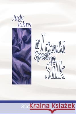 If I Could Speak in Silk Judy Johns 9781420823141 Authorhouse - książka