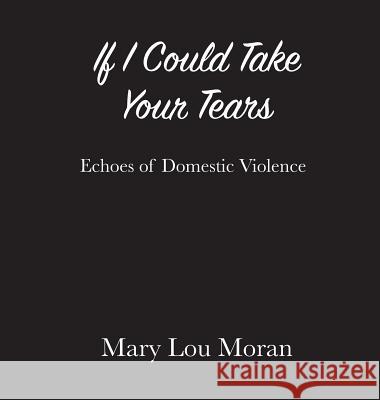 If I Could Take Your Tears Mary Lou Moran 9781942661948 Kitsap Publishing - książka