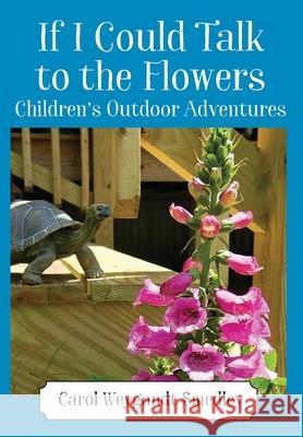 If I Could Talk to the Flowers: Children's Outdoor Adventures Carol Weygandt Smedley 9781977241399 Outskirts Press - książka