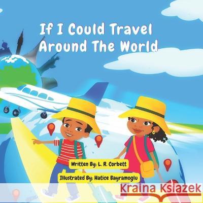 If I Could Travel Around The World Hatice Bayramoglu L R Corbett  9780999554357 Travel Color Repeat - książka