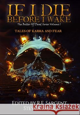 If I Die Before I Wake: Tales of Karma and Fear R. E. Sargent Steven Pajak 9781953112002 Sinister Smile Press - książka