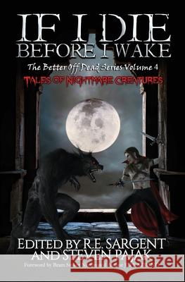 If I Die Before I Wake: Tales of Nightmare Creatures R. E. Sargent Steven Pajak Jeff Strand 9781953112101 Sinister Smile Press - książka