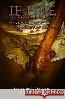 If I Die Before I Wake: Tales of Savagery and Slaughter Sinister Smile Press R E Sargent Steven Pajak 9781953112323 Sinister Smile Press LLC - książka