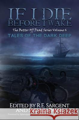 If I Die Before I Wake: Tales of the Dark Deep Sinister Smile Press R. E. Sargent Steven Pajak 9781953112200 Sinister Smile Press LLC - książka
