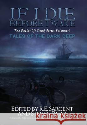 If I Die Before I Wake: Tales of the Dark Deep Sinister Smile Press R. E. Sargent Steven Pajak 9781953112217 Sinister Smile Press LLC - książka