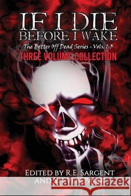 If I Die Before I Wake: Three Volume Collection - Volumes 1-3 Sinister Smile Press R. E. Sargent Steven Pajak 9781953112088 Sinister Smile Press - książka